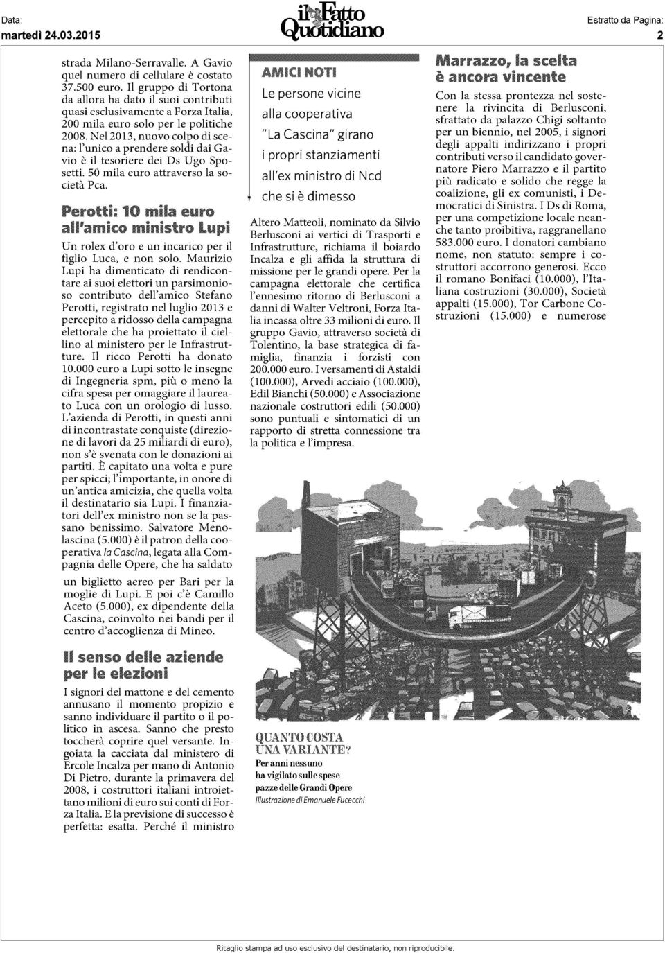 Nel 2013, nuovo colpo di scena: l'unico a prendere soldi dai Gavio è il tesoriere dei Ds Ugo Sposetti. 50 mila euro attraverso la società Pca.