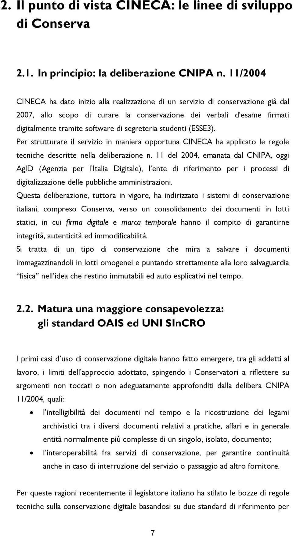 segreteria studenti (ESSE3). Per strutturare il servizio in maniera opportuna CINECA ha applicato le regole tecniche descritte nella deliberazione n.