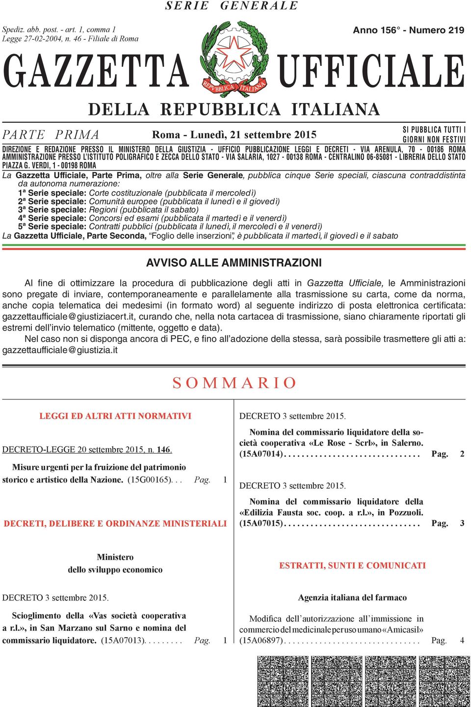 DIREZIONE E REDAZIONE PRESSO IL MINISTERO DELLA GIUSTIZIA - UFFICIO PUBBLICAZIONE LEGGI E DECRETI - VIA ARENULA, 70-00186 ROMA AMMINISTRAZIONE DIREZIONE REDAZIONE PRESSO PRESSO L ISTITUTO IL