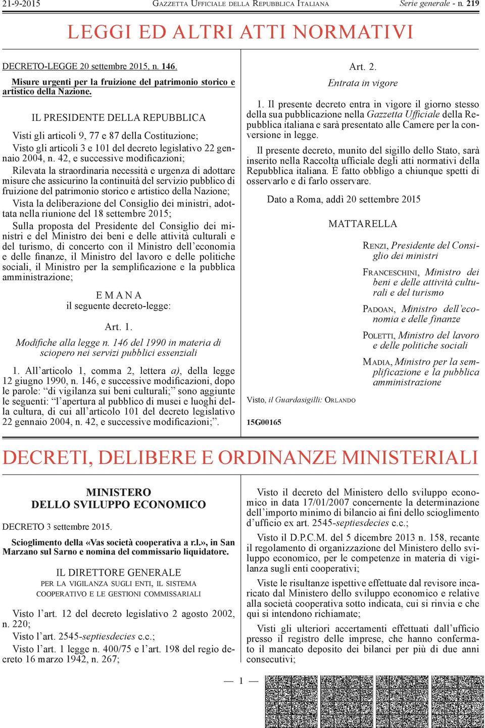 42, e successive modificazioni; Rilevata la straordinaria necessità e urgenza di adottare misure che assicurino la continuità del servizio pubblico di fruizione del patrimonio storico e artistico