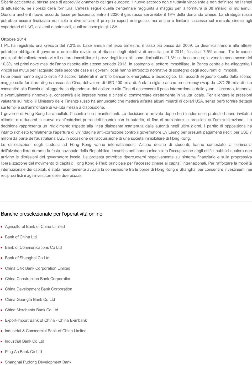 Qualora anche il nuovo accordo fosse perfezionato, entro il 2020 il gas russo servirebbe il 19% della domanda cinese.