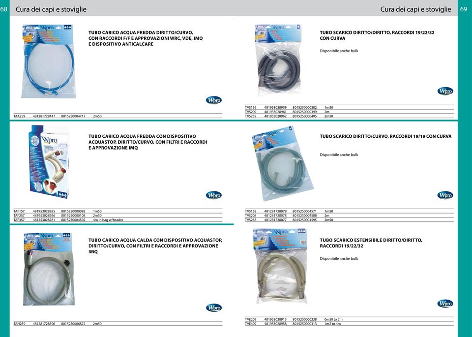 2m50 TUBO CARICO ACQUA FREDDA CON DISPOSITIVO ACQUASTOP, DIRITTO/CURVO, CON FILTRI E RACCORDI E APPROVAZIONE IMQ TUBO SCARICO DIRITTO/CURVO, RACCORDI 19/19 CON CURVA Disponibile anche bulk TAF157