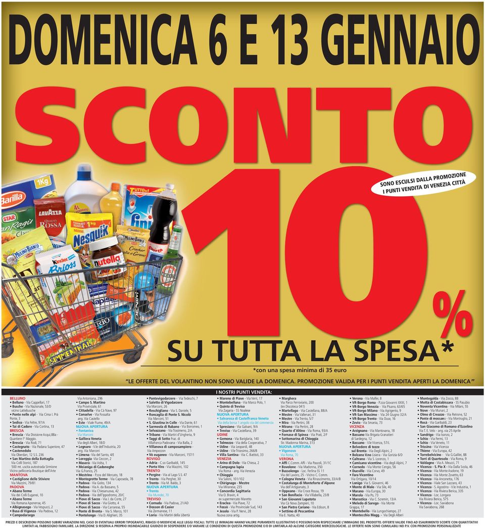 PROMOZIONE VALIDA PER I PUNTI VENDITA APERTI LA DOMENICA I NOSTRI PUNTI VENDITA: BELLUNO Belluno - Via Cappellari, 17 Busche - Via Nazionale, 53/D vicino Lattebusche Ponte nelle alpi - Via Cima I.