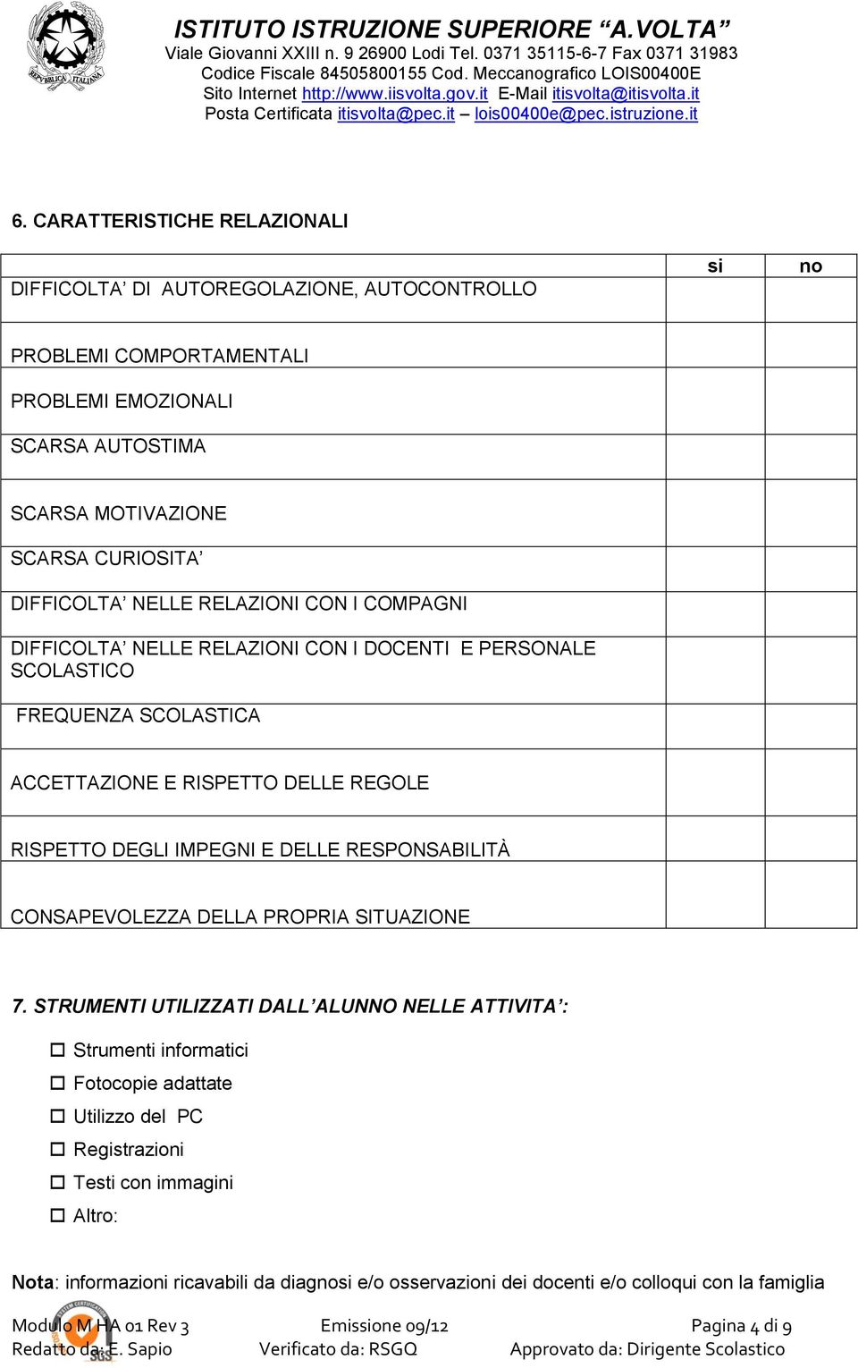 IMPEGNI E DELLE RESPONSABILITÀ CONSAPEVOLEZZA DELLA PROPRIA SITUAZIONE 7.