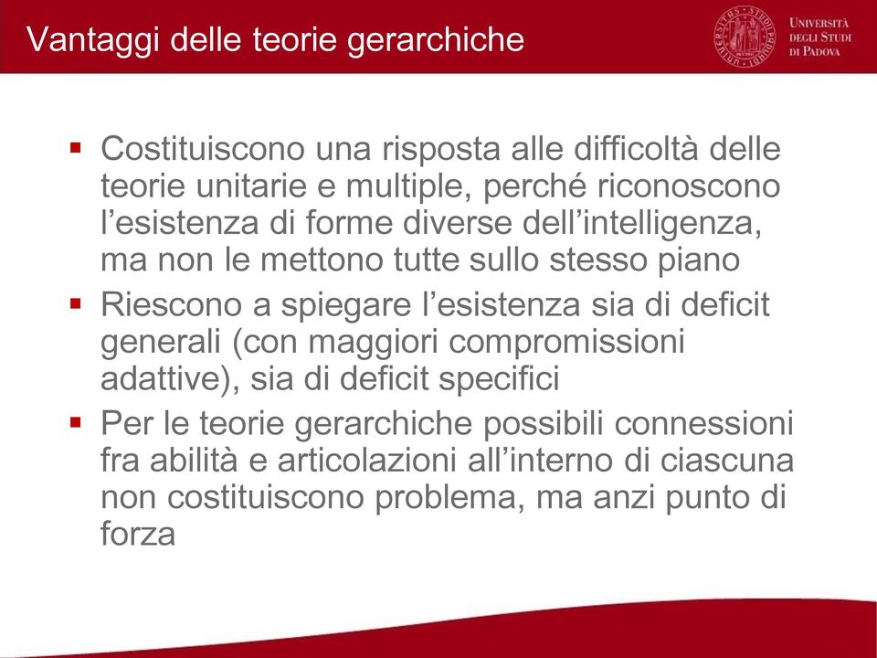 l esistenza sia di deficit generali (con maggiori compromissioni adattive), sia di deficit specifici Per le teorie