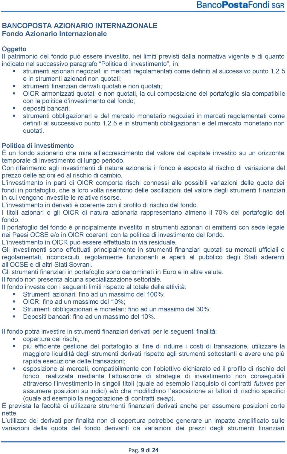 5 e in strumenti azionari non quotati; strumenti finanziari derivati quotati e non quotati; OICR armonizzati quotati e non quotati, la cui composizione del portafoglio sia compatibile con la politica