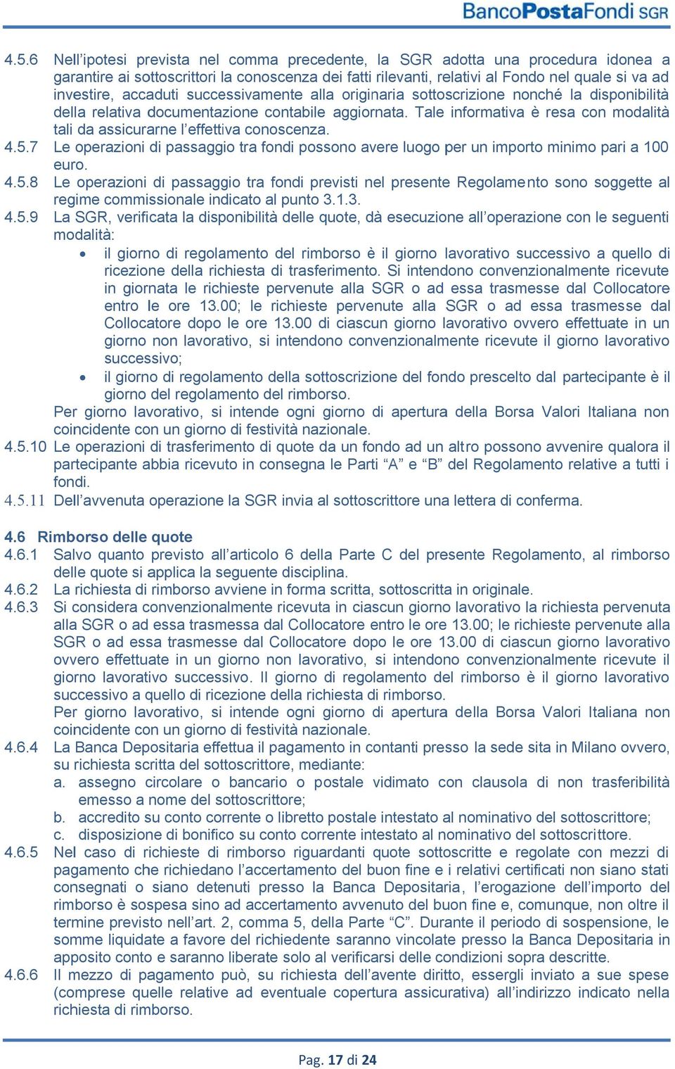 Tale informativa è resa con modalità tali da assicurarne l effettiva conoscenza. 4.5.