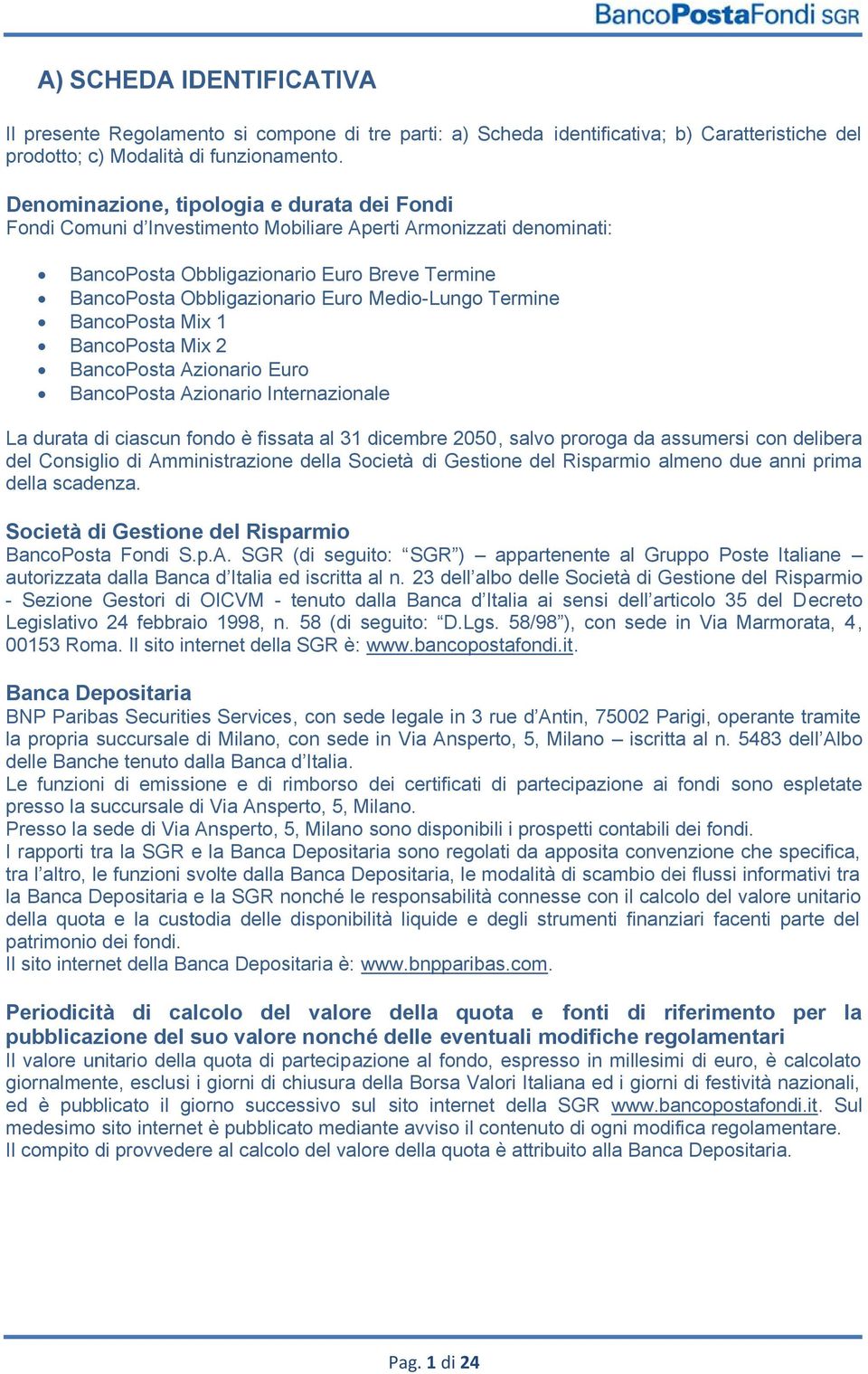 Medio-Lungo Termine BancoPosta Mix 1 BancoPosta Mix 2 BancoPosta Azionario Euro BancoPosta Azionario Internazionale La durata di ciascun fondo è fissata al 31 dicembre 2050, salvo proroga da