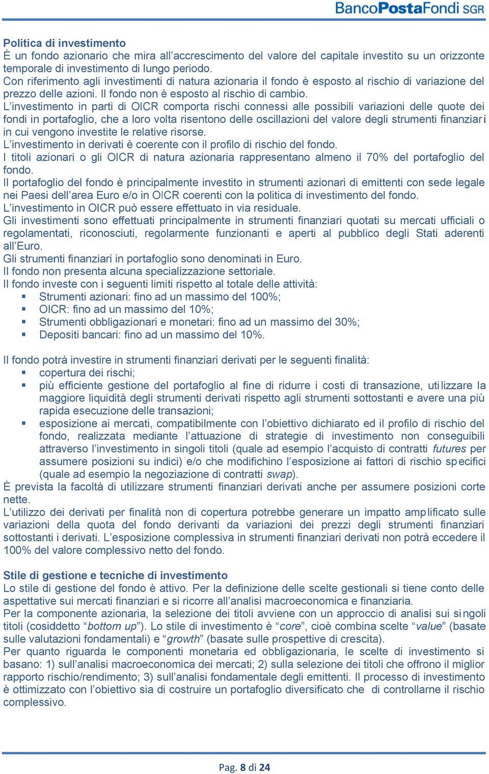 L investimento in parti di OICR comporta rischi connessi alle possibili variazioni delle quote dei fondi in portafoglio, che a loro volta risentono delle oscillazioni del valore degli strumenti