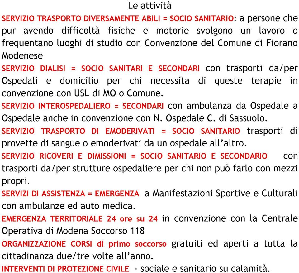 SERVIZIO INTEROSPEDALIERO = SECONDARI con ambulanza da Ospedale a Ospedale anche in convenzione con N. Ospedale C. di Sassuolo.