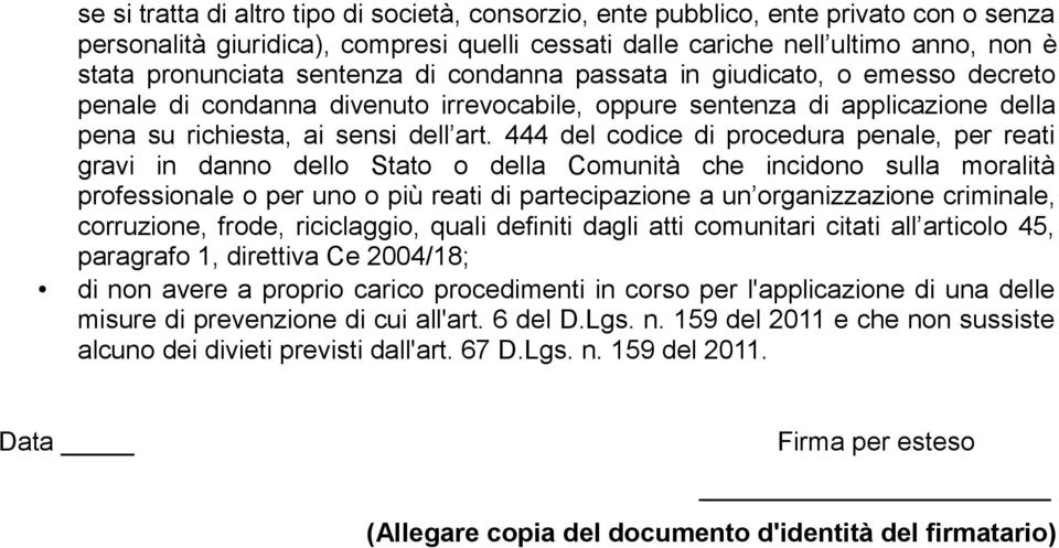 444 del codice di procedura penale, per reati gravi in danno dello Stato o della Comunità che incidono sulla moralità professionale o per uno o più reati di partecipazione a un organizzazione