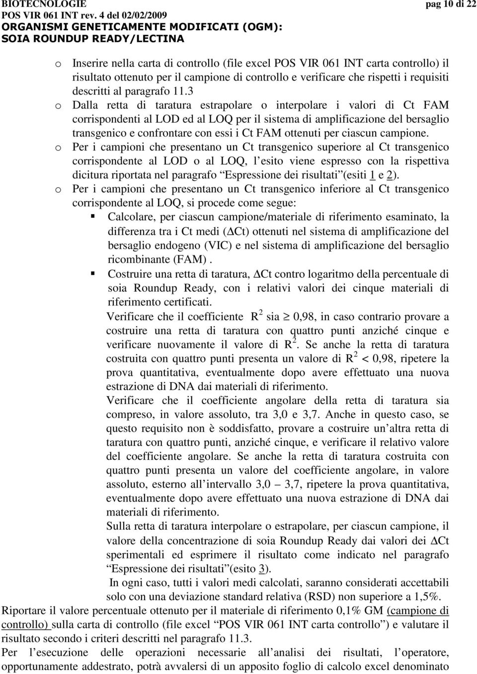 3 o Dalla retta di taratura estrapolare o interpolare i valori di Ct FAM corrispondenti al LOD ed al LOQ per il sistema di amplificazione del bersaglio transgenico e confrontare con essi i Ct FAM