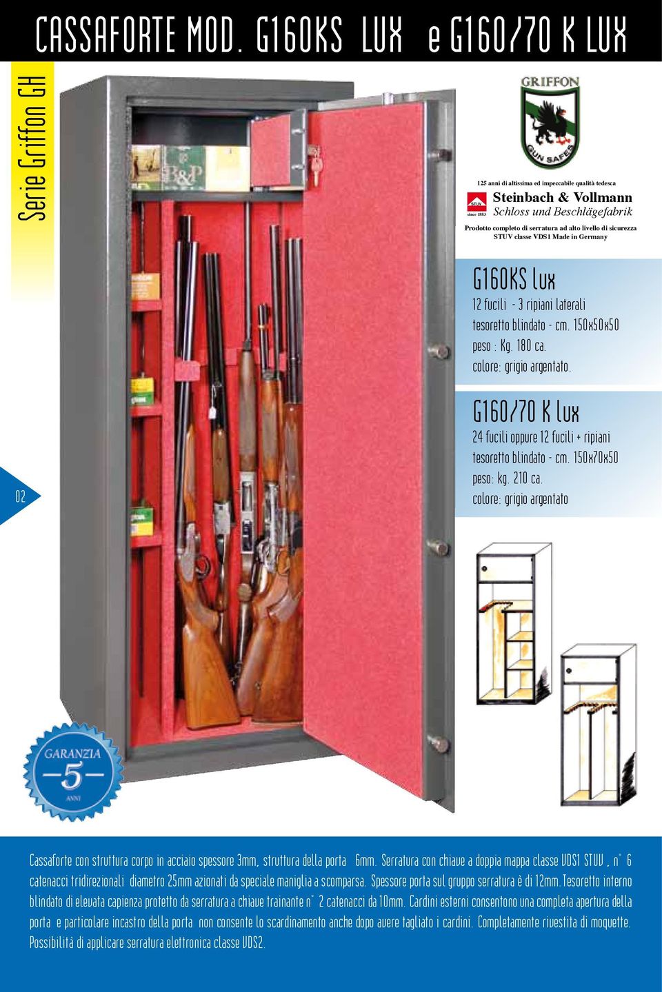 alto livello di sicurezza STUV classe VDS1 Made in Germany 02 G160KS lux 12 fucili - 3 ripiani laterali tesoretto blindato - cm. 150x50x50 peso : Kg. 180 ca. colore: grigio argentato.