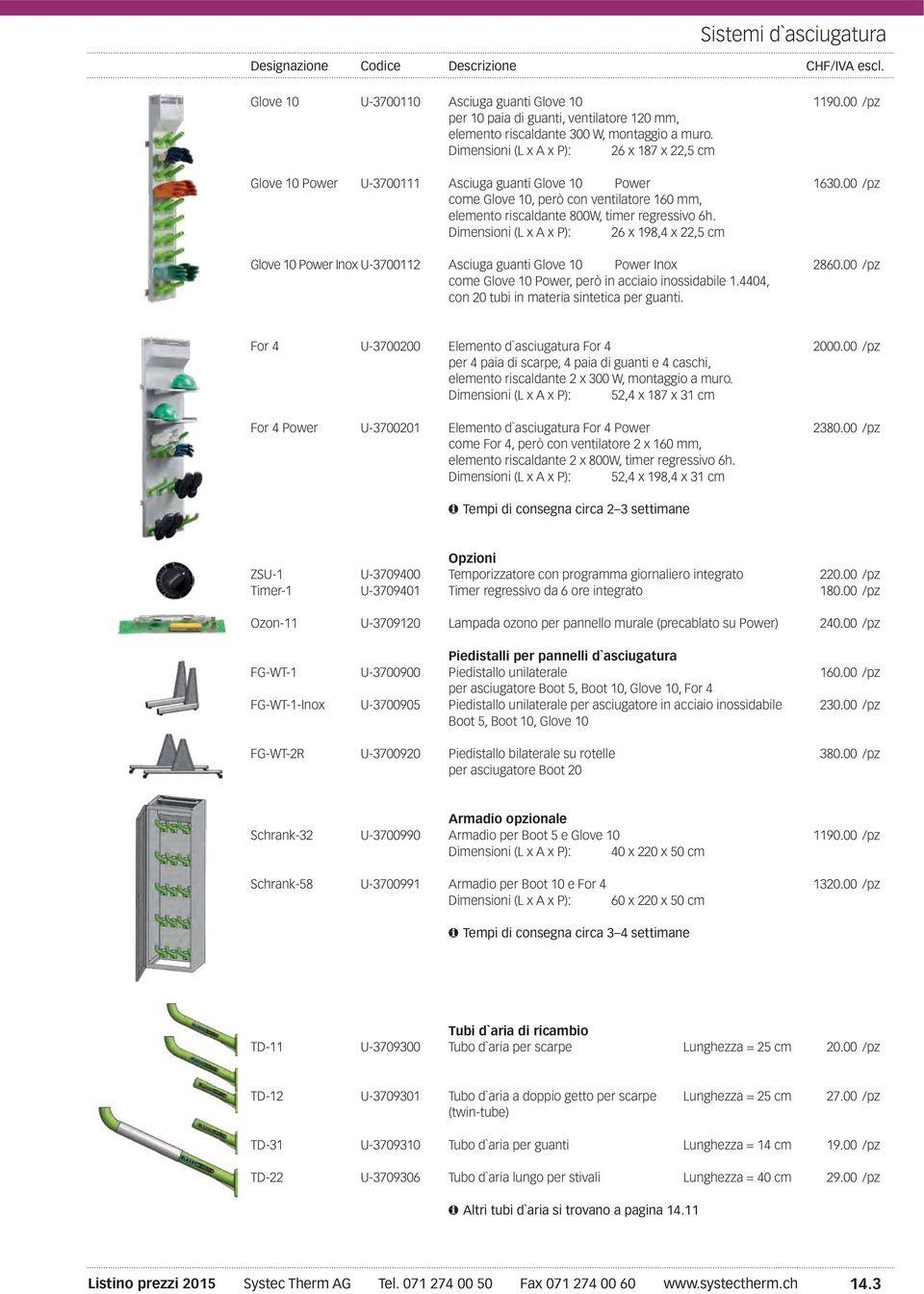 00 /pz come Glove 10, però con ventilatore 160 mm, elemento riscaldante 800W, timer regressivo 6h.