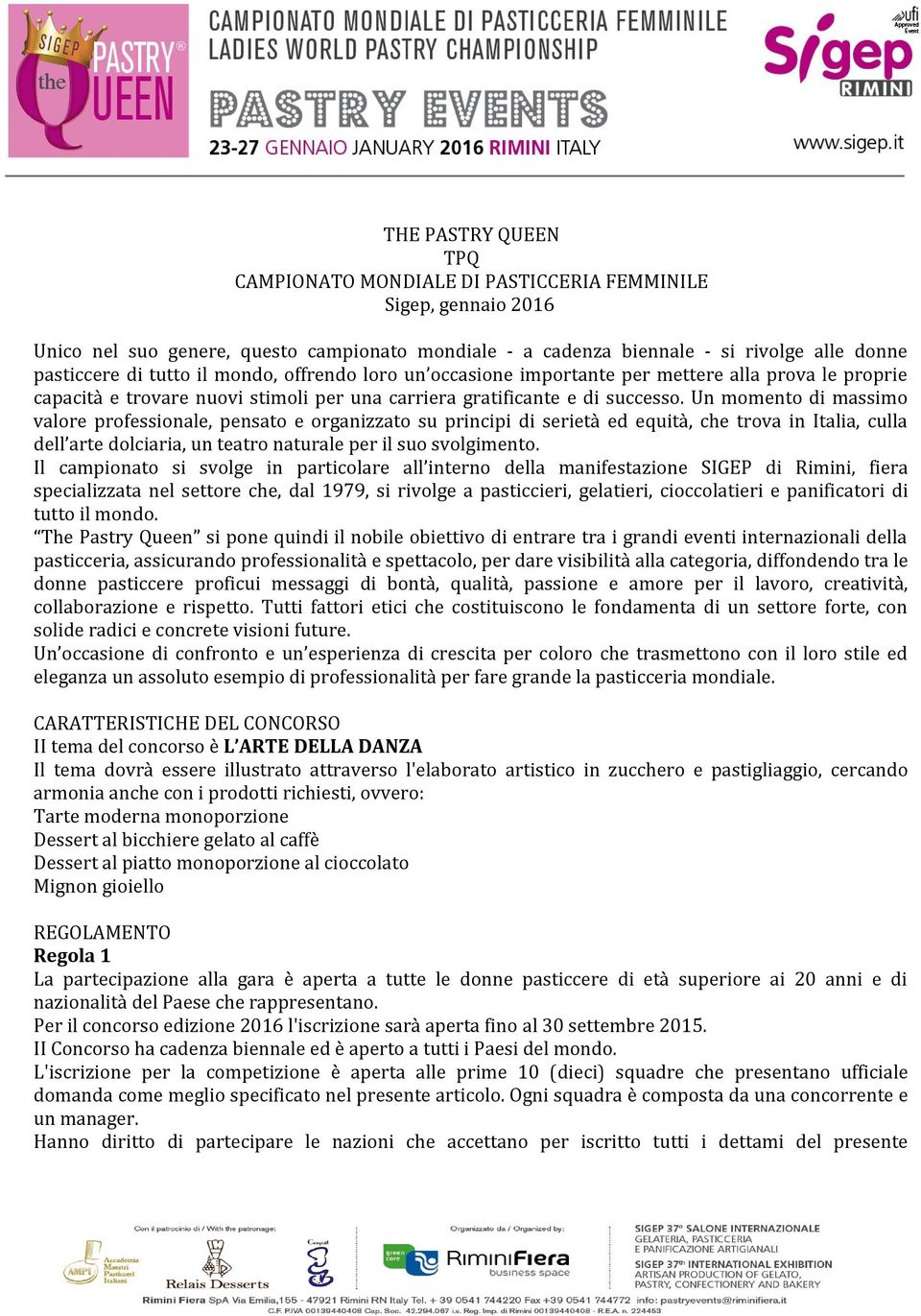 Un momento di massimo valore professionale, pensato e organizzato su principi di serietà ed equità, che trova in Italia, culla dell arte dolciaria, un teatro naturale per il suo svolgimento.