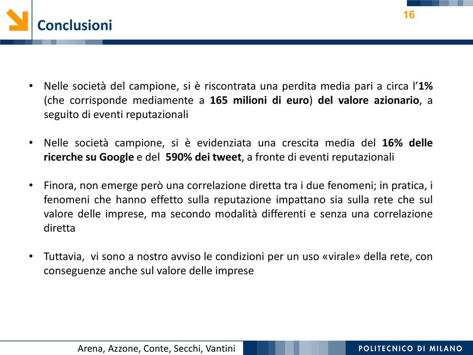 eventi reputazionali Finora, non emerge però una correlazione diretta tra i due fenomeni; in pratica, i fenomeni che hanno effetto sulla reputazione impattano sia sulla rete che sul valore