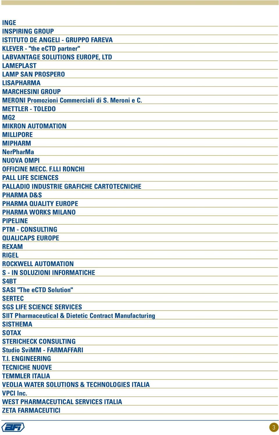 LLI RONCHI PALL LIFE SCIENCES PALLADIO INDUSTRIE GRAFICHE CARTOTECNICHE PHARMA D&S PHARMA QUALITY EUROPE PHARMA WORKS MILANO PIPELINE PTM - CONSULTING QUALICAPS EUROPE REXAM RIGEL ROCKWELL AUTOMATION