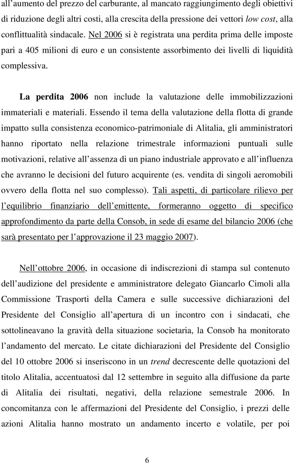 La perdita 2006 non include la valutazione delle immobilizzazioni immateriali e materiali.