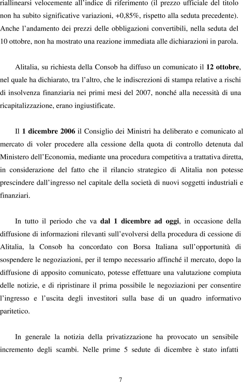 Alitalia, su richiesta della Consob ha diffuso un comunicato il 12 ottobre, nel quale ha dichiarato, tra l altro, che le indiscrezioni di stampa relative a rischi di insolvenza finanziaria nei primi