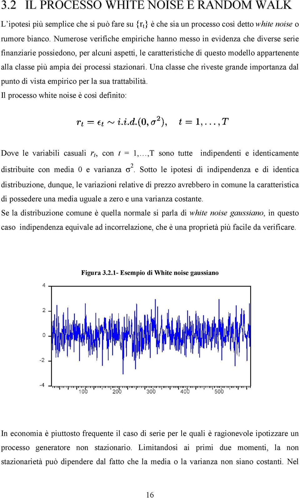 stazionari. Una classe che riveste grande importanza dal punto di vista empirico per la sua trattabilità.