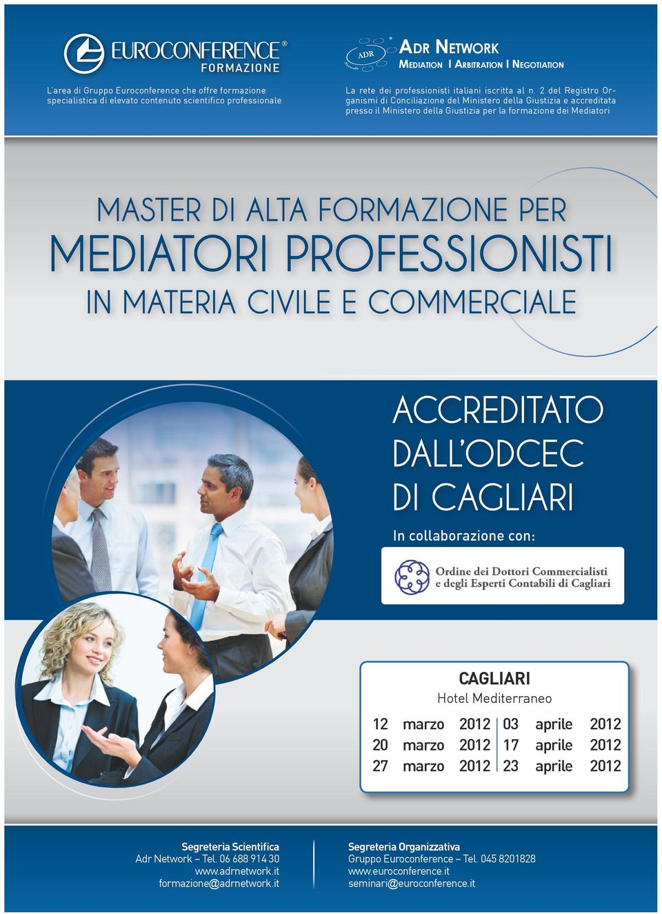 2 del Registro Organismi di Conciliazione del Ministero della Giustizia e accreditata presso il Ministero della Giustizia per la formazione dei Mediatori MASTER DI ALTA FORMAZIONE PER MEDIATORI