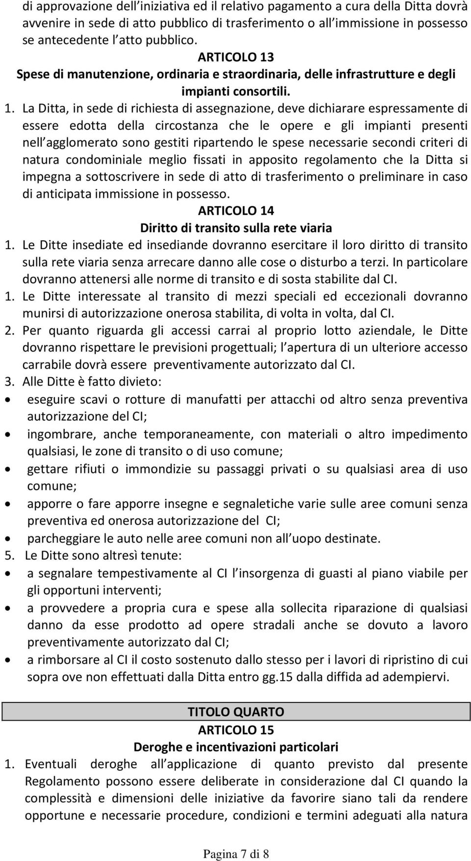 Spese di manutenzione, ordinaria e straordinaria, delle infrastrutture e degli impianti consortili. 1.