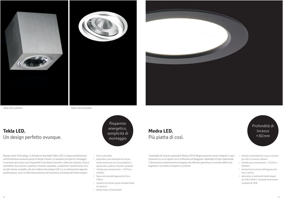 La famiglia di downlight Tekla LED si integra perfettamente nell architettura esistente grazie al design lineare e al semplice principio di montaggio.