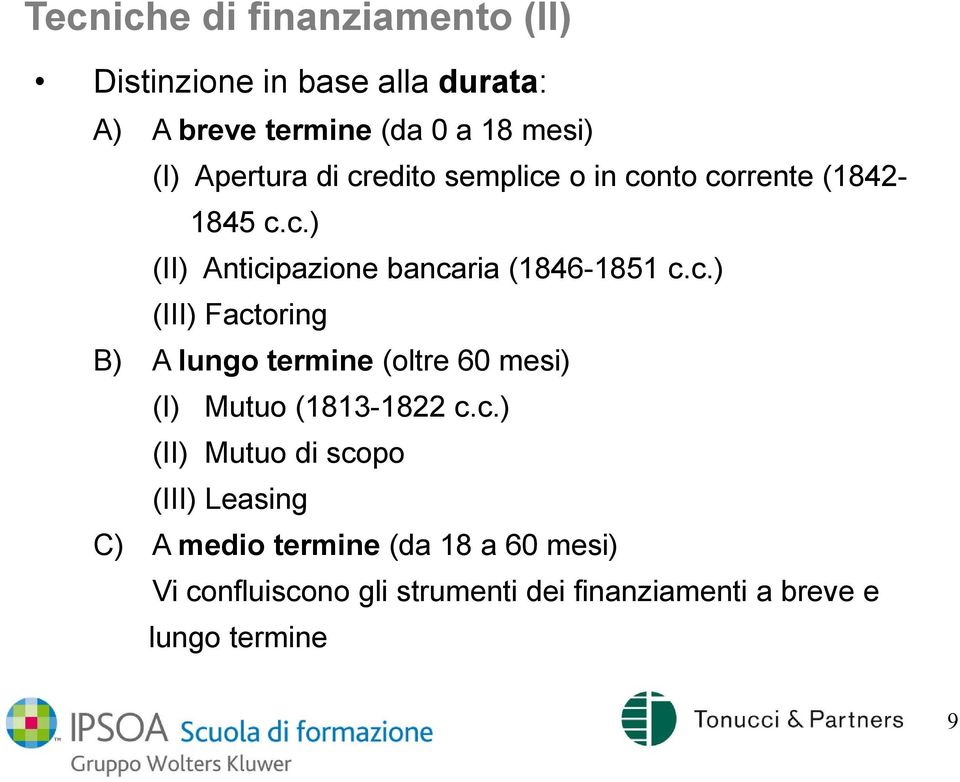 c.) (II) Mutuo di scopo (III) Leasing C) A medio termine (da 18 a 60 mesi) Vi confluiscono gli strumenti dei