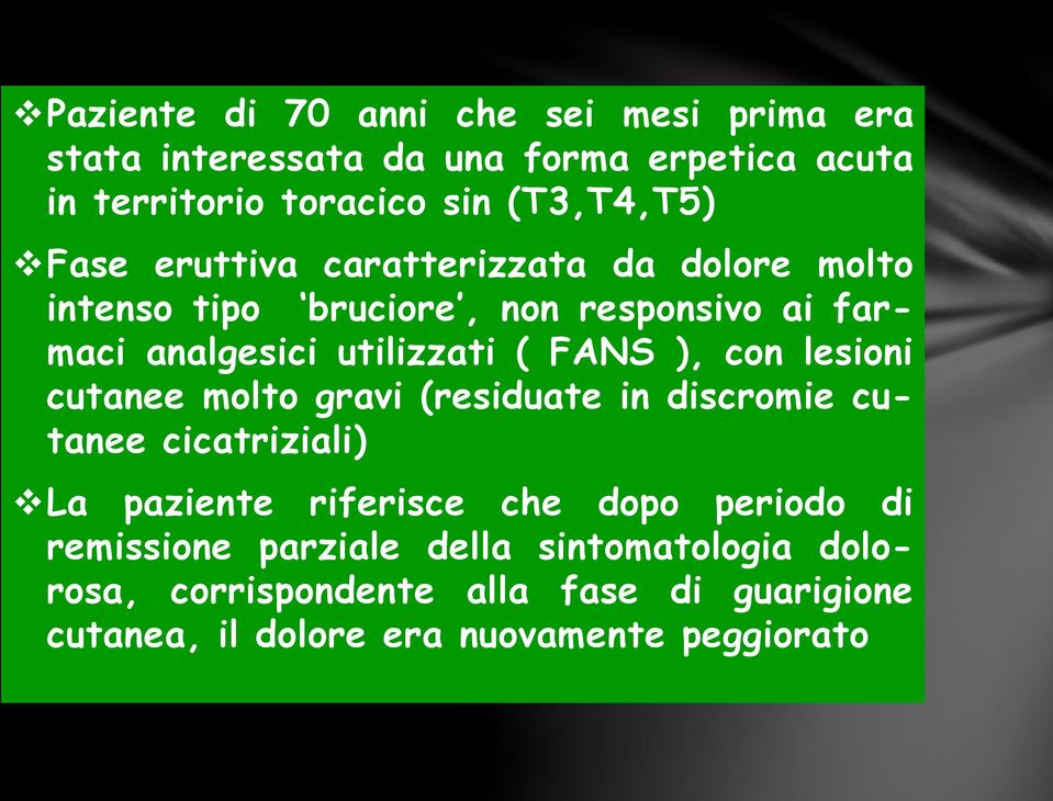 con lesioni cutanee molto gravi (residuate in discromie cutanee cicatriziali) La paziente riferisce che dopo periodo di