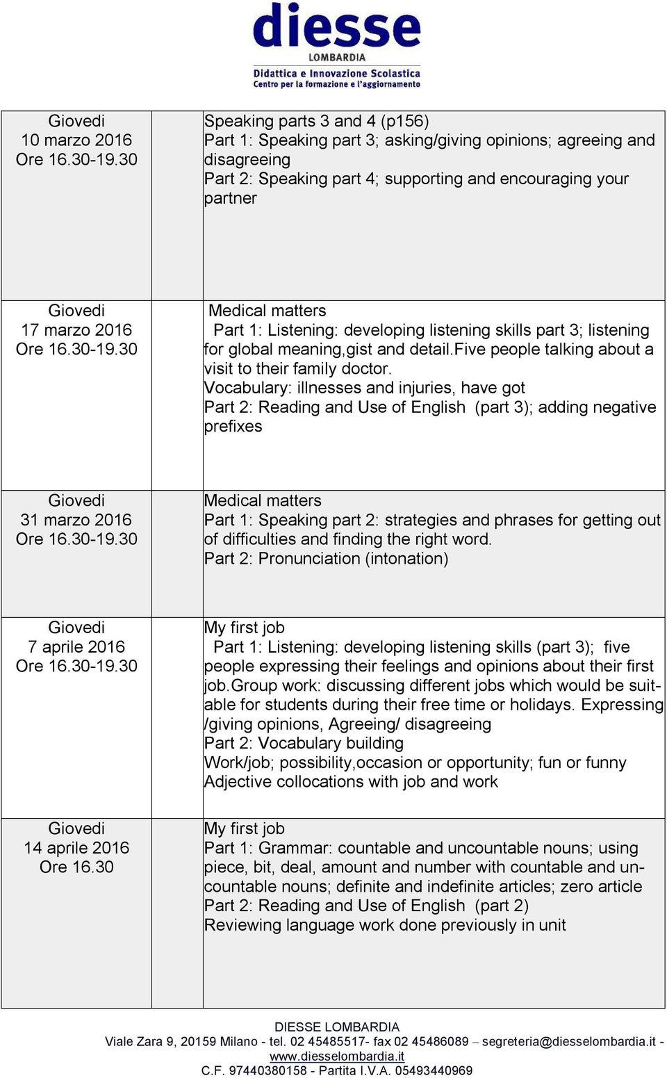 Vocabulary: illnesses and injuries, have got Part 2: Reading and Use of English (part 3); adding negative prefixes 31 marzo 2016 Medical matters Part 1: Speaking part 2: strategies and phrases for