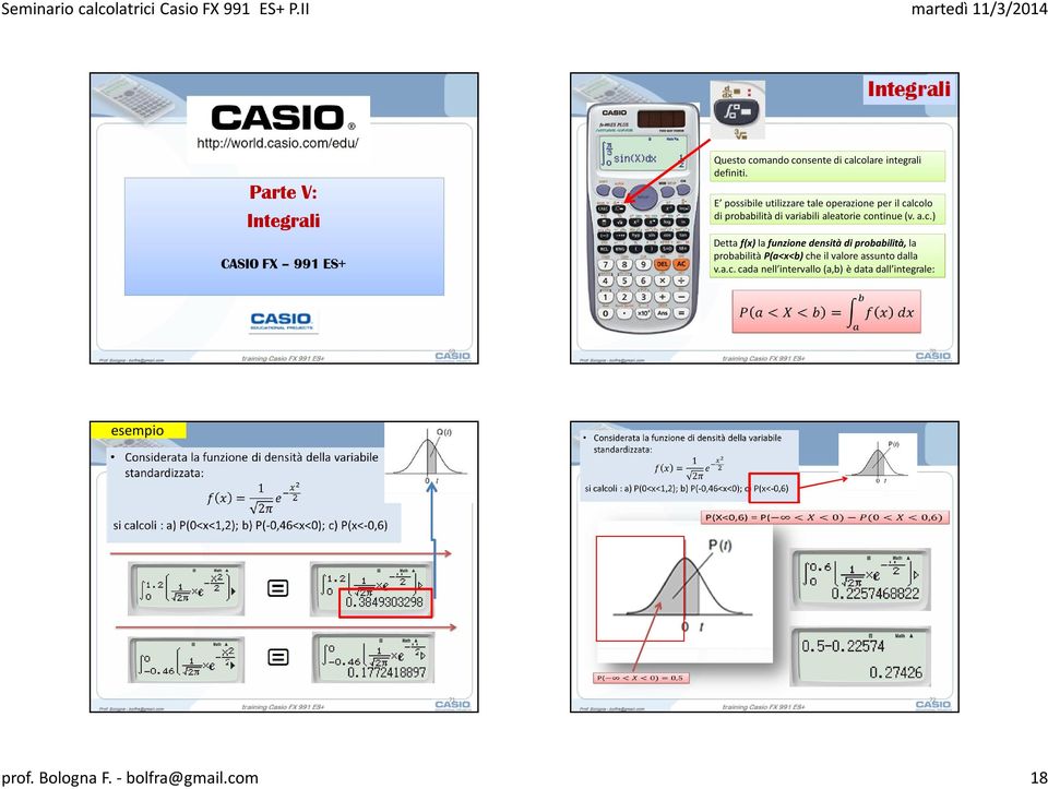 a.c.) Detta f(x) la funzione densità di probabilità, la probabilità P(a<x<b) che il valore assunto dalla