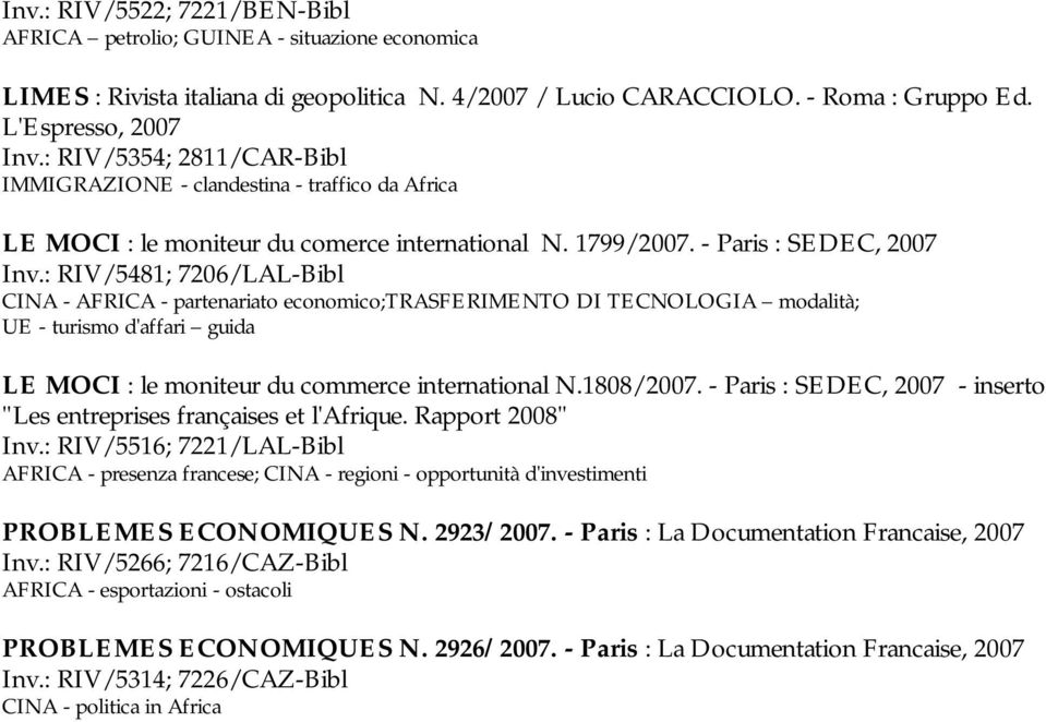 : RIV/5481; 7206/LAL-Bibl CINA - AFRICA - partenariato economico;trasferimento DI TECNOLOGIA modalità; UE - turismo d'affari guida LE MOCI : le moniteur du commerce international N.1808/2007.