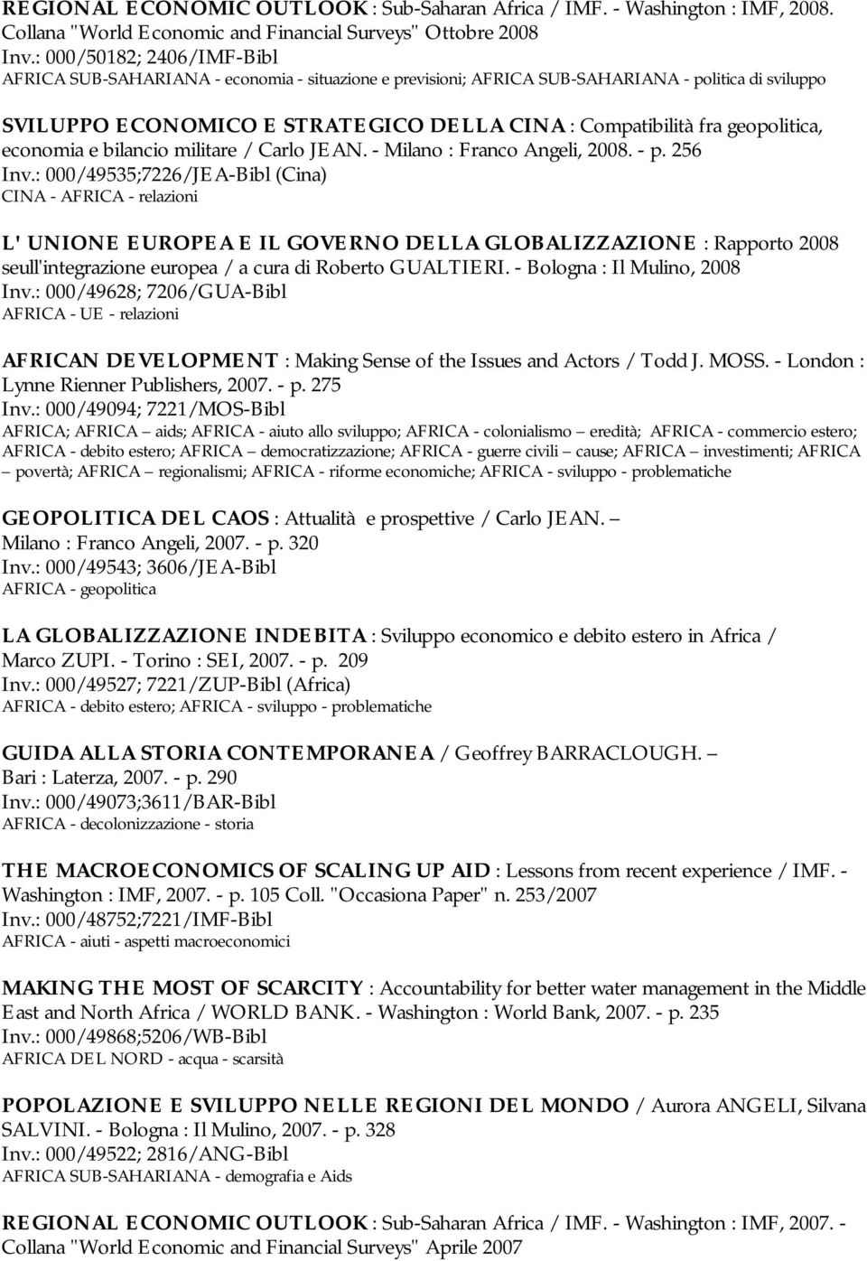 geopolitica, economia e bilancio militare / Carlo JEAN. - Milano : Franco Angeli, 2008. - p. 256 Inv.