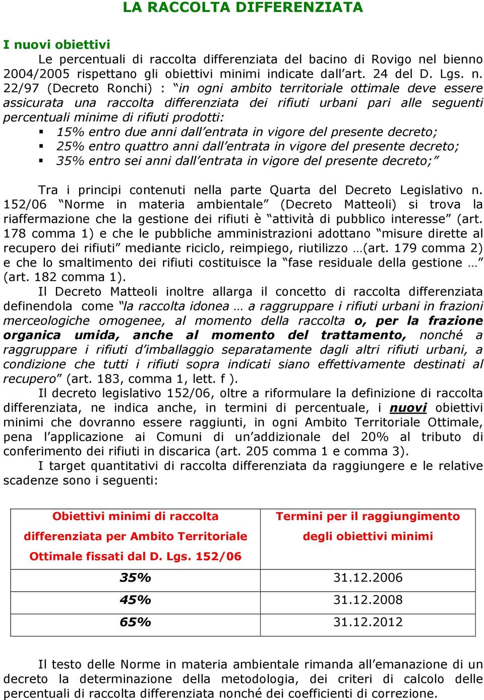 l bienno 2004/2005 rispettano gli obiettivi minimi indicate dall art. 24 del D. Lgs. n.