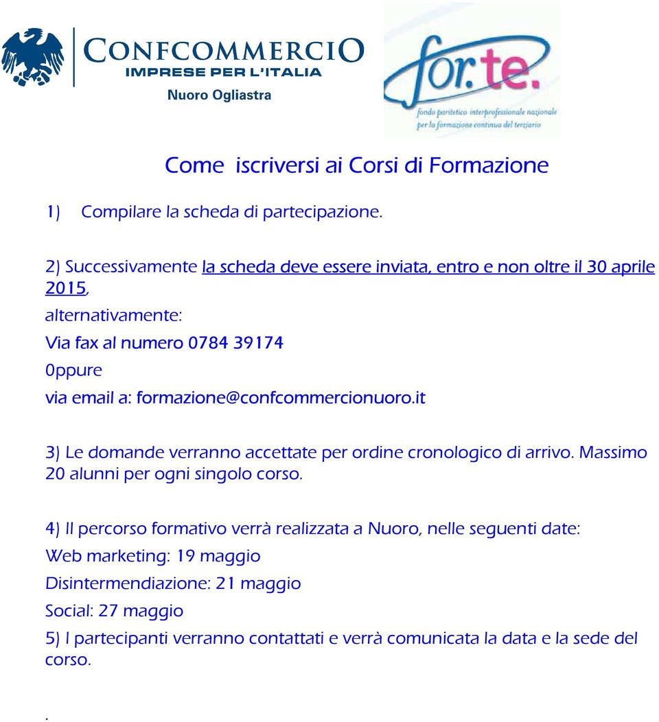 a: formazione@confcommercionuoro.it 3) Le domande verranno accettate per ordine cronologico di arrivo. Massimo 20 alunni per ogni singolo corso.