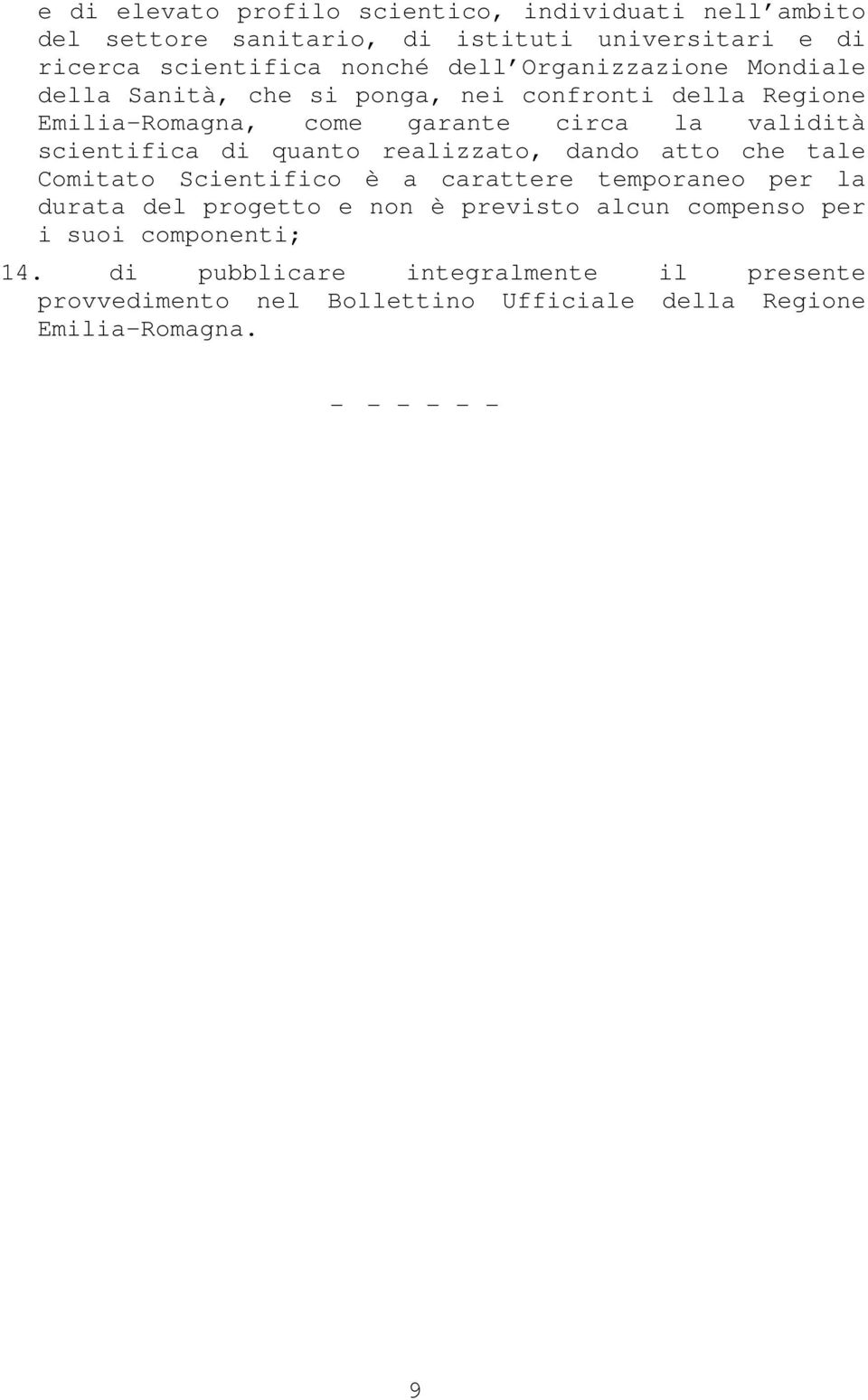 quanto realizzato, dando atto che tale Comitato Scientifico è a carattere temporaneo per la durata del progetto e non è previsto alcun compenso