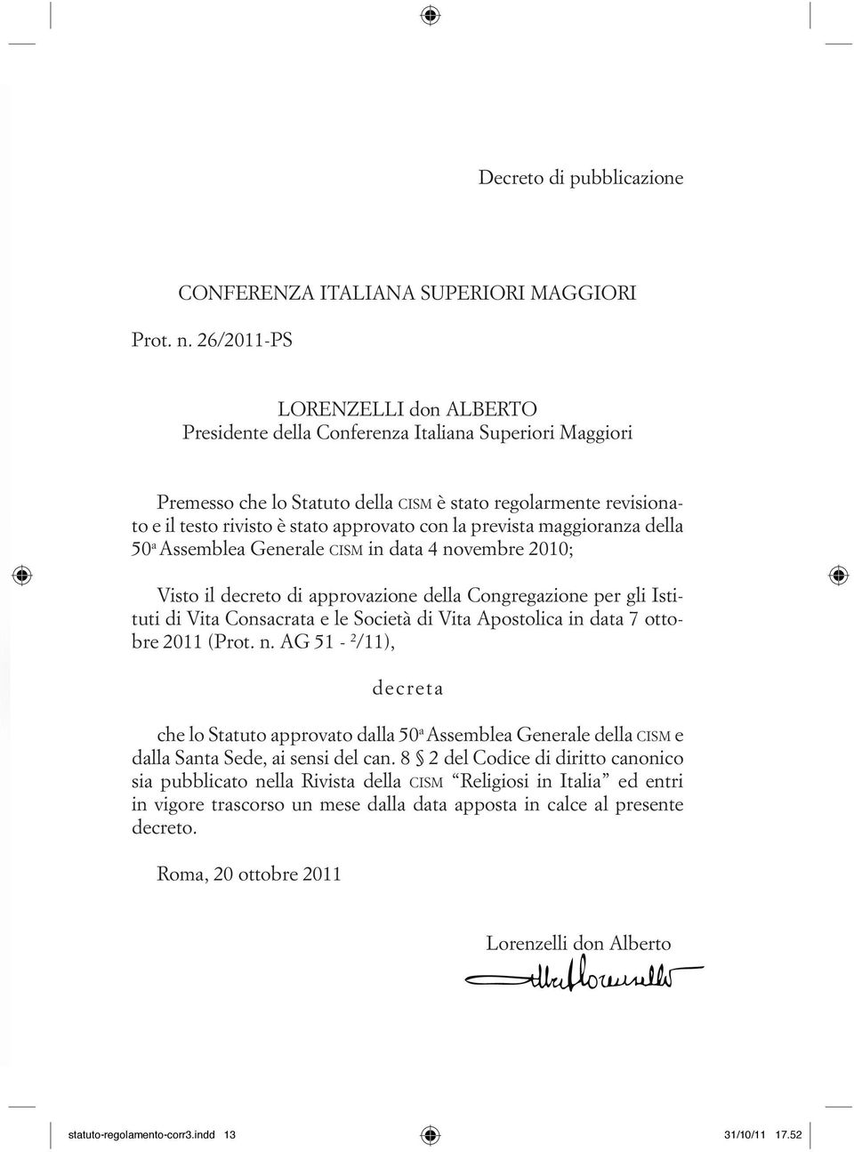 la prevista maggioranza della 50 a Assemblea Generale cism in data 4 novembre 2010; Visto il decreto di approvazione della Congregazione per gli Istituti di Vita Consacrata e le Società di Vita