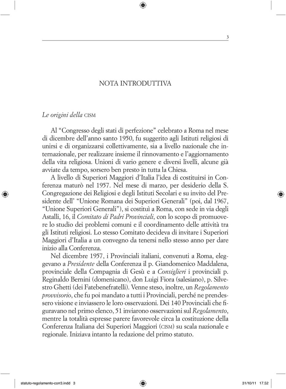 Unioni di vario genere e diversi livelli, alcune già avviate da tempo, sorsero ben presto in tutta la Chiesa.