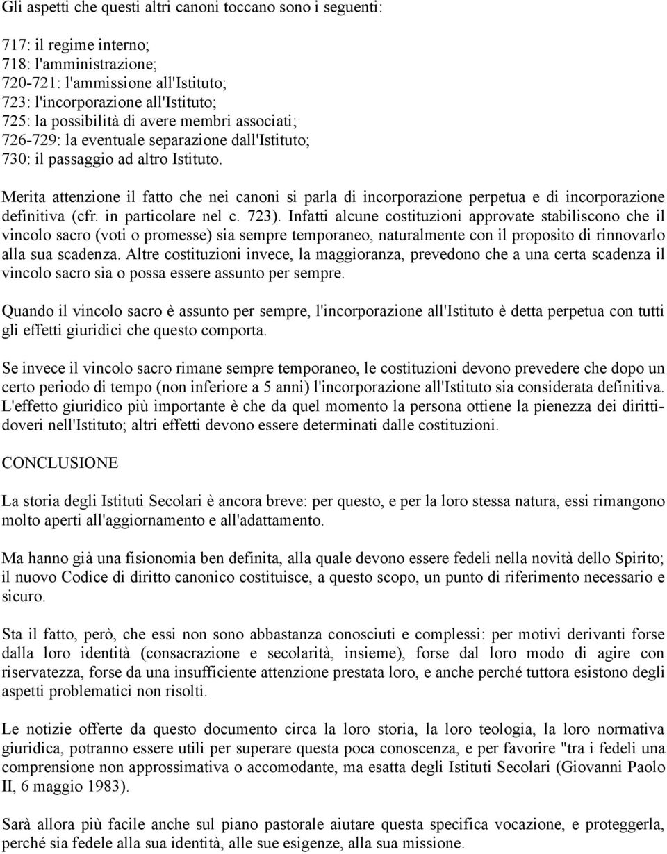 Merita attenzione il fatto che nei canoni si parla di incorporazione perpetua e di incorporazione definitiva (cfr. in particolare nel c. 723).