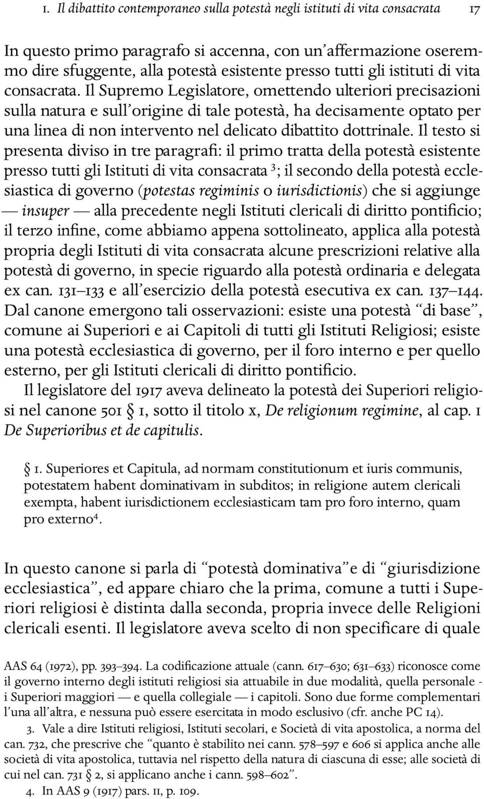 Il Supremo Legislatore, omettendo ulteriori precisazioni sulla natura e sull origine di tale potestà, ha decisamente optato per una linea di non intervento nel delicato dibattito dottrinale.