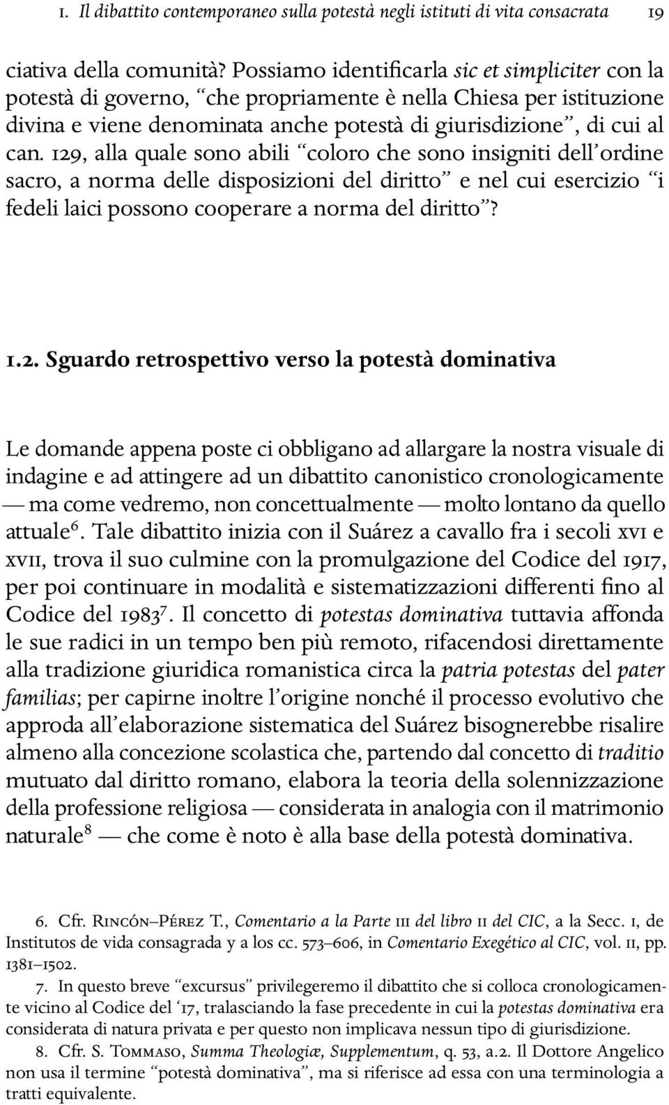 129, alla quale sono abili coloro che sono insigniti dell ordine sacro, a norma delle disposizioni del diritto e nel cui esercizio i fedeli laici possono cooperare a norma del diritto? 1.2. Sguardo