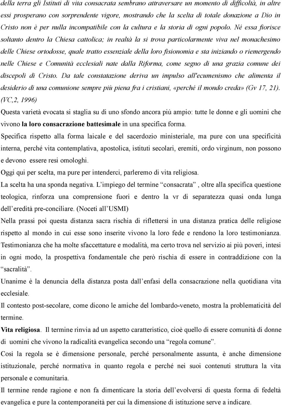 Né essa fiorisce soltanto dentro la Chiesa cattolica; in realtà la si trova particolarmente viva nel monachesimo delle Chiese ortodosse, quale tratto essenziale della loro fisionomia e sta iniziando