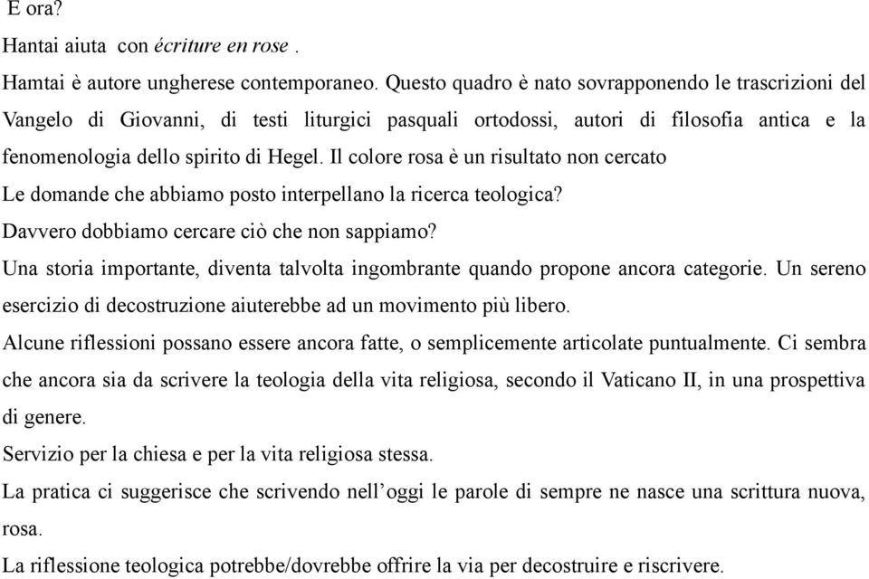 Il colore rosa è un risultato non cercato Le domande che abbiamo posto interpellano la ricerca teologica? Davvero dobbiamo cercare ciò che non sappiamo?