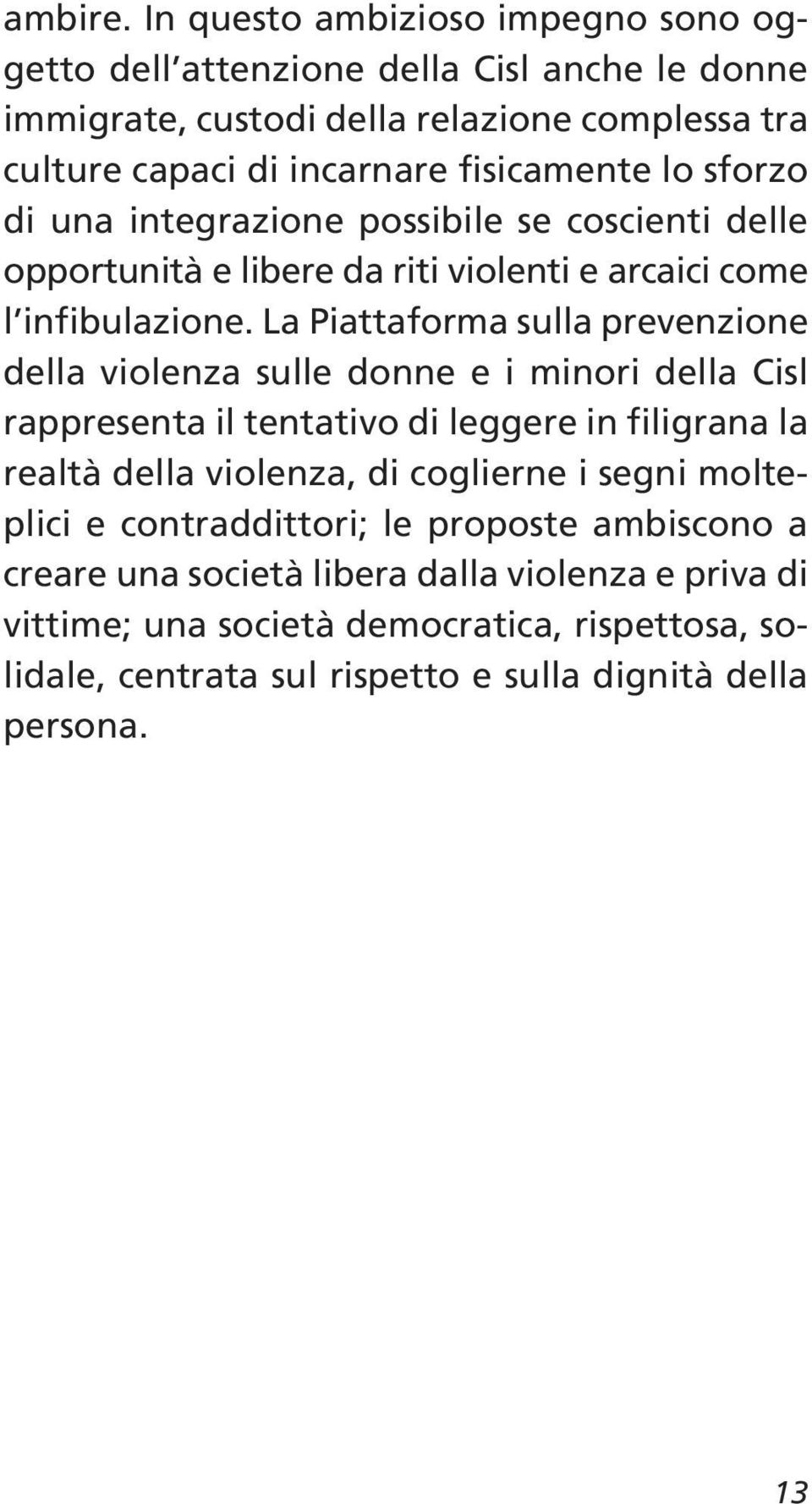 sforzo di una integrazione possibile se coscienti delle opportunità e libere da riti violenti e arcaici come l infibulazione.