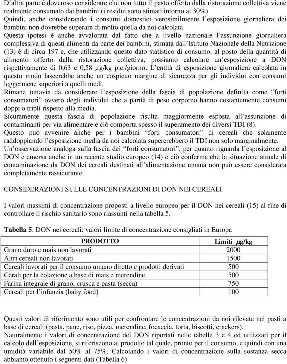 Questa ipotesi è anche avvalorata dal fatto che a livello nazionale l assunzione giornaliera complessiva di questi alimenti da parte dei bambini, stimata dall Istituto Nazionale della Nutrizione (13)