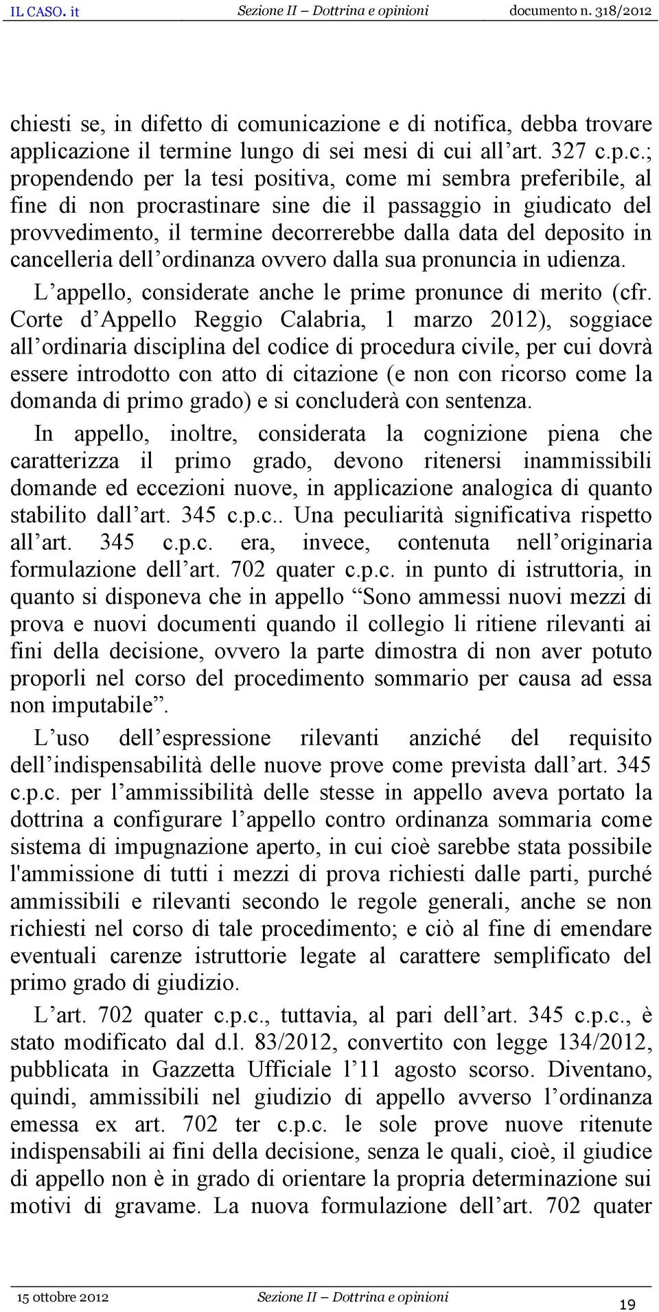 pronuncia in udienza. L appello, considerate anche le prime pronunce di merito (cfr.