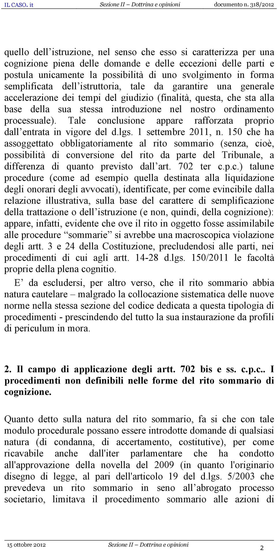 processuale). Tale conclusione appare rafforzata proprio dall entrata in vigore del d.lgs. 1 settembre 2011, n.