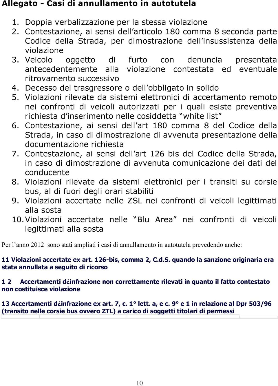 Veicolo oggetto di furto con denuncia presentata antecedentemente alla violazione contestata ed eventuale ritrovamento successivo 4. Decesso del trasgressore o dell obbligato in solido 5.