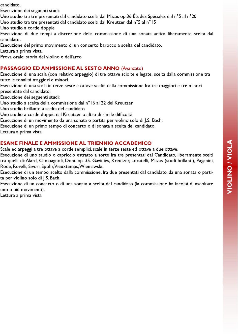 di una sonata antica liberamente scelta dal candidato. Esecuzione del primo movimento di un concerto barocco a scelta del candidato. Lettura a prima vista.