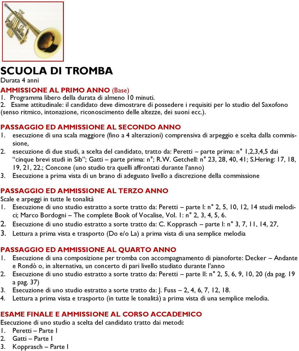 PASSAGGIO ED AMMISSIONE AL SECONDO ANNO 1. esecuzione di una scala maggiore (fino a 4 alterazioni) comprensiva di arpeggio e scelta dalla commissione, 2.